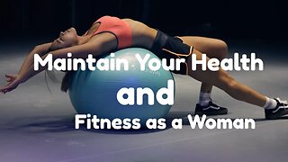 Maintain Your Health and Fitness as a Woman