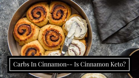 Carbs In Cinnamon-- Is Cinnamon Keto?