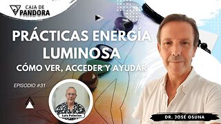 Prácticas Energía Luminosa. Cómo Ver, Acceder y Ayudar con Dr. José Osuna
