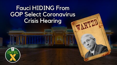 Intel X: 7.9.21: Fauci HIDING From GOP Coronavirus Crisis Hearing