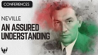 💥 AN ASSURED UNDERTANDING ❯ Neville Goddard ❯ COMPLETE CONFERENCE 📚