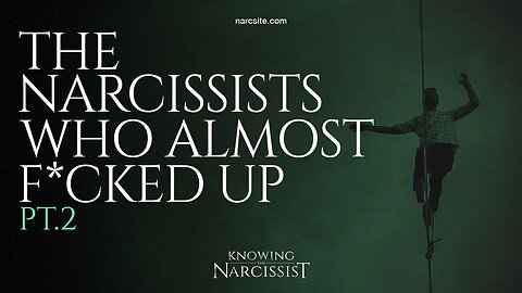 The Narcissists Who Almost F*cked Up : Part 2