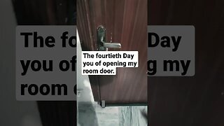 The fourteenth day of opening my room door