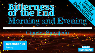 December 30 Evening Devotional | Bitterness of the End | Morning and Evening by Charles Spurgeon