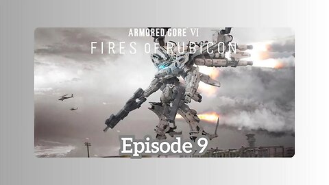 Armored Core VI Fires of Rubicon | Some Commentary | Episode 9 | Fighting For The Title, Raven