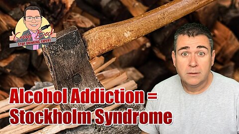Alcohol Addiction = Stockholm Syndrome