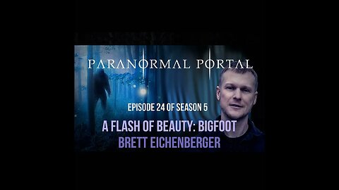 S5EP24 - The Flash Of Beauty - Bigfoot - Brett Eichenberger