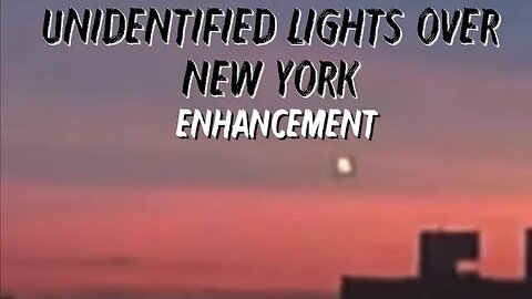 Unidentified Lights Over New York | Enhancement