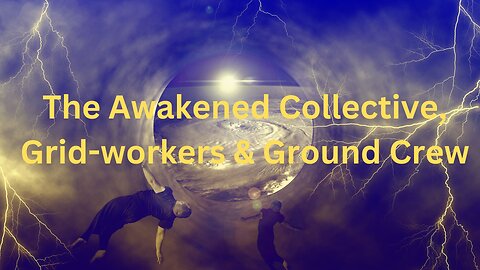 The Awakened Collective, Grid-workers & Ground Crew ∞The 9D Arcturian Council, by Daniel Scranton
