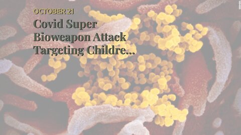 Covid Super Bioweapon Attack Targeting Children Exposed!