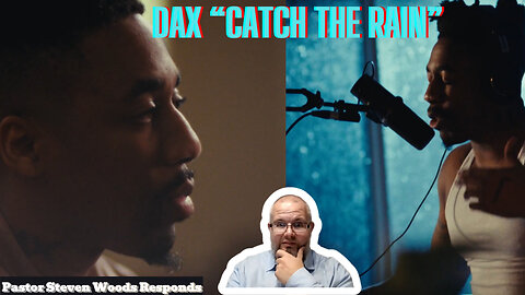 Response to DAX "Catch The Rain"| Pastor Steven Woods