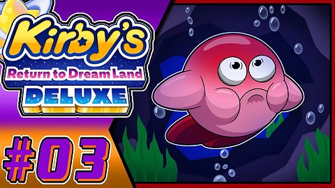 The Ocean Ordeal!! Kirby's Return To Dream Land Deluxe Part 3