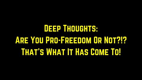 Deep Thoughts: Are You Pro-Freedom Or Not?!?