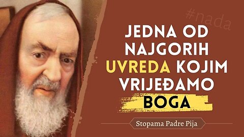 Padre Pio - jedna od najgorih uvreda kojim vrijeđamo Boga