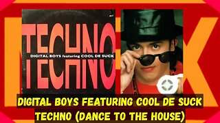 Digital Boys Featuring Cool De Suck – Techno (Dance To The House)