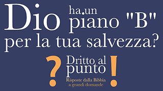 Dio ha un piano "B" per la tua salvezza? - Dritto al punto