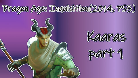 Dragon Age: Inquisition(2014, PS3) Longplay - Kaaras Part 1(No commentary)