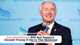 Asa Hutchinson Will Not Support Donald Trump If He Is The Nominee-World-Wire