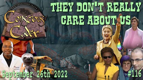 Conscious Codex 116: They Don't Really Care About Us