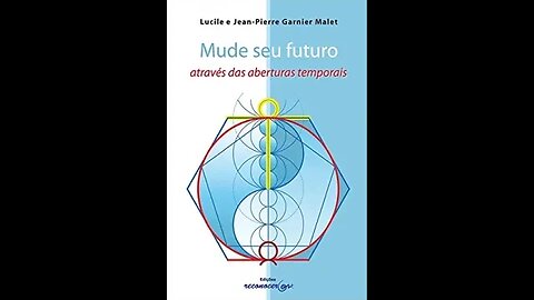 Mude seu futuro através das aberturas temporais por Lucile y Jean Pierre Garnier Malet - Parte - 5
