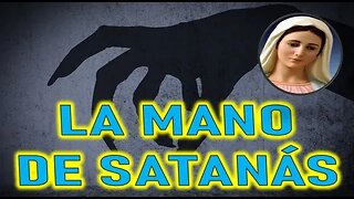 LA MANO DE SATANÁS - MARÍA SANTISIMA A MIRIAM CORSINI