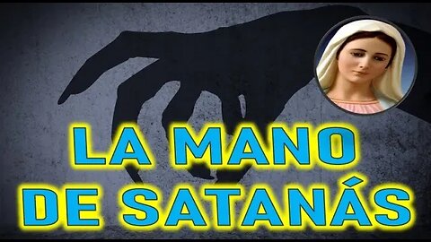 LA MANO DE SATANÁS - MARÍA SANTISIMA A MIRIAM CORSINI