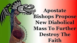 Apostate Bishops Propose New Diabolical Mass To Further Destroy The Faith