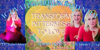 transform bitterness, to love