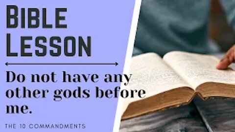 The 10 Commandments Bible Study - Commandment 1 - No Other Gods Before Me
