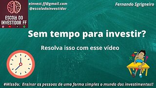 Sem tempo para investir??