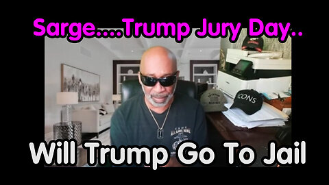 Sarge Major Decode.....Trump Jury Day - Will Trump Go To Jail - 6/2/24..
