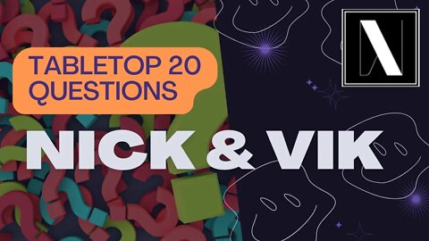 Tabletop 20 Questions with Nick & Vik