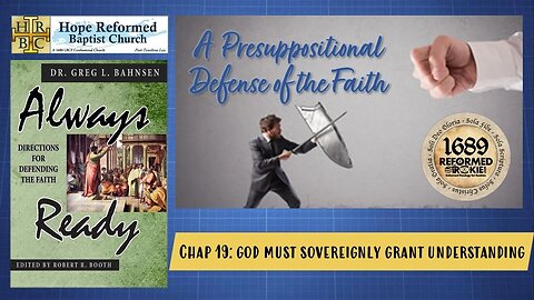 Always Ready: Chap. 19 God Must Sovereignly Grant Understanding