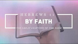 By Faith - Hebrews 11