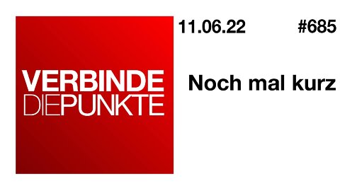 Verbinde die Punkte #685 - Noch mal kurz (11.06.2022)