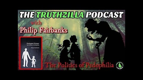 Truthzilla #072 - Philip Fairbanks - The Politics of Pedophilia