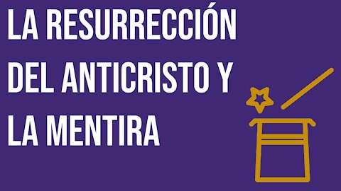 La resurrección del anticristo y la mentira