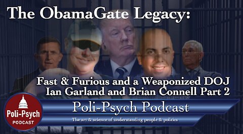 The ObamaGate Legacy: Fast & Furious and a Weaponized DOJ; Ian Garland and Brian Connell Part 2