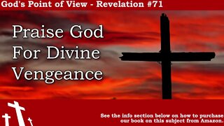 Revelation #71 - Praise God for Divine Vengeance | God's Point of View