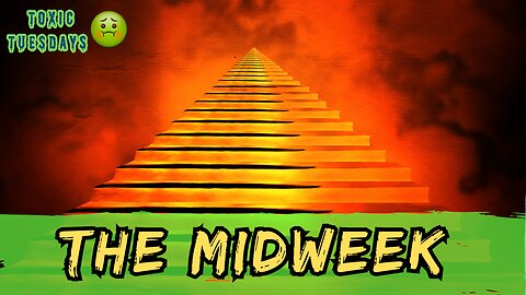 The Midweek (Toxic Tuesdays)