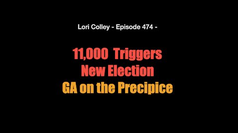 Lori Colley - Episode 474 - 11,000 Triggers New Election - GA on the Precipice