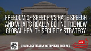 FREEDOM OF SPEECH VS HATE SPEECH AND WHAT'S REALLY BEHIND THE NEW GLOBAL HEALTH SECURITY STRATEGY