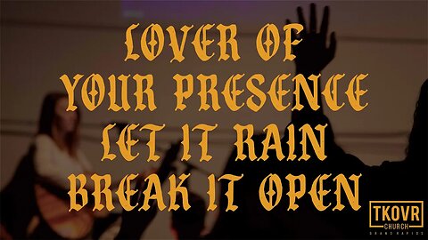 TAKEOVER WORSHIP - LOVER OF YOUR PRESENCE + LET IT RAIN + BREAK IT OPEN (SPONTANEOUS)