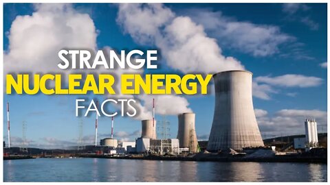 STRANGE NUCLEAR ENERGY FACTS