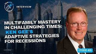 Ep 405: Multifamily Mastery in Challenging Times: Ken Gee's Adaptive Strategies for Recessions