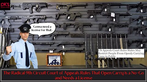 The Radical 9th Circuit Court of Appeals Rules That Open Carry is a No-Go and Needs a License