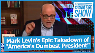 Mark Levin's Epic Takedown of "America's Dumbest President"