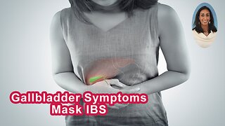 Gallbladder Symptoms Can Sometimes Mask IBS