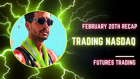 Nasdaq Futures Trading - February 20th Recap