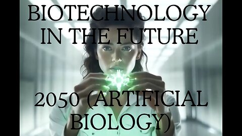 BIOTECHNOLOGY in the Future: 2050 (Artificial Biology)